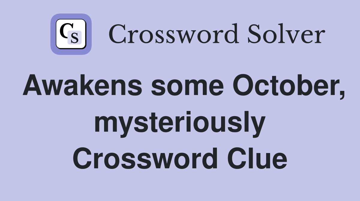 Awakens some October, mysteriously. Crossword Clue Answers